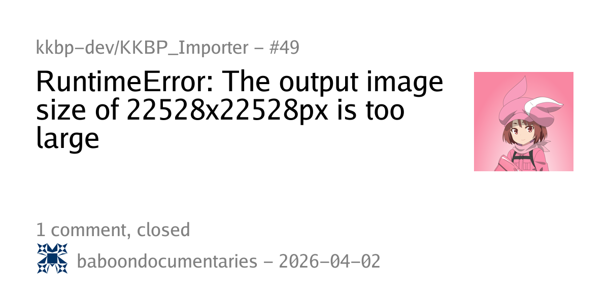 #49 - RuntimeError: The output image size of 22528x22528px is too large ...
